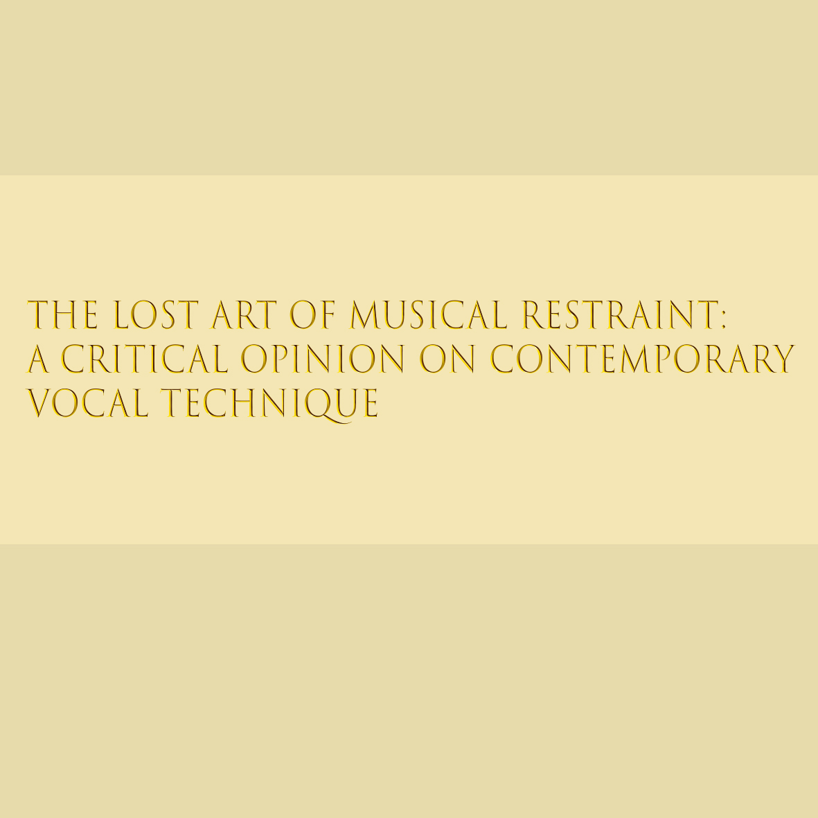 The Lost Art of Musical Restraint: A Critical Opinion on Contemporary Vocal Technique by Eric van Aro